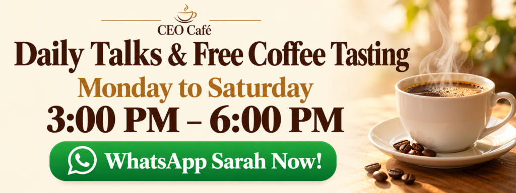 CEO Café daily talks and free coffee tasting, Monday to Saturday, 3:00 PM–6:00 PM. WhatsApp Sarah to find out more.